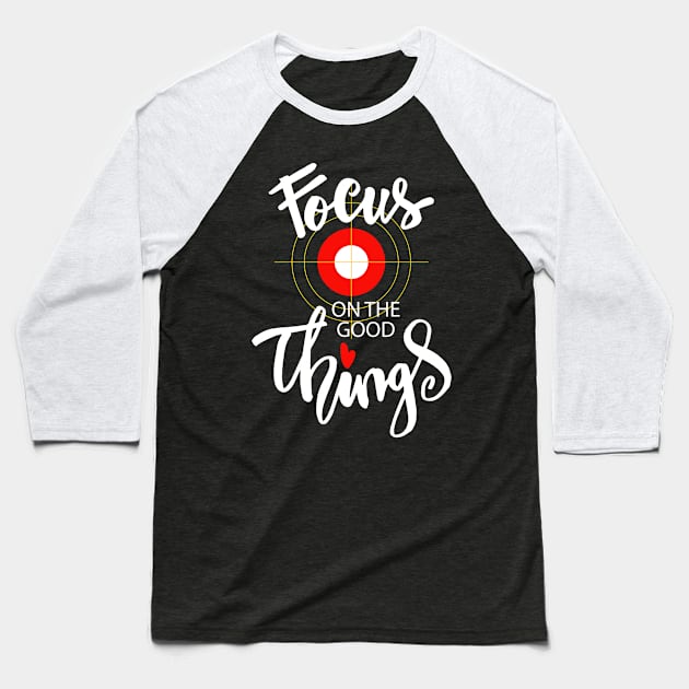 Focus on the good things Baseball T-Shirt by Handini _Atmodiwiryo